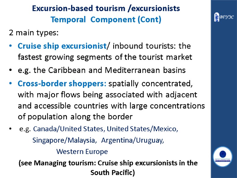 Excursion-based tourism /excursionists  Temporal  Component (Cont) 2 main types: Cruise ship excursionist/